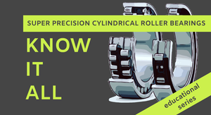Know It All: N and NN Super Precision Cylindrical Roller Bearings