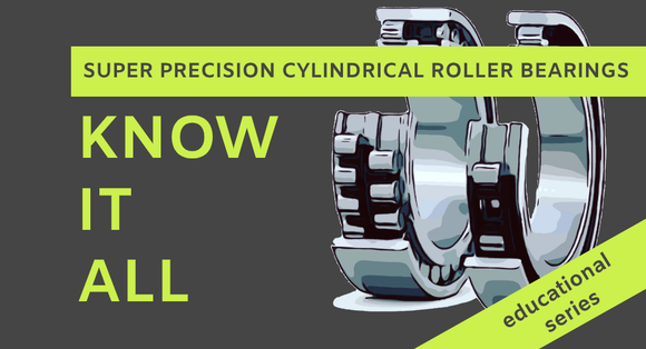 Know It All: N and NN Super Precision Cylindrical Roller Bearings